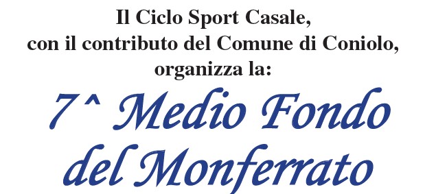 7^ Medio Fondo  del Monferrato Domenica 26 Luglio 2026 -- CONIOLO